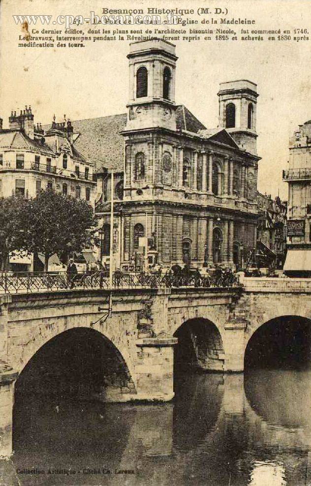 Besançon Historique (M. D.) - 67. - Le Pont de Battant et l'Eglise de la Madeleine - Ce dernier édifice, dont les plans sont de l'architecte bisontin Nicole, fut commencé en 1746. Les travaux, interrompus pendant la Révolution, furent repris en 1825 et achevés en 1830 après modifications des tours.